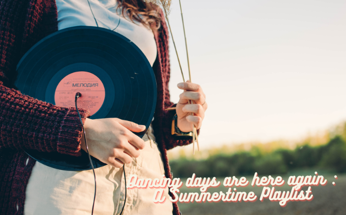 Dancing days are here again: A Summertime Playlist